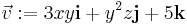  \vec v�:= 3xy\mathbf{i}+y^2 z\mathbf{j}+5\mathbf{k} 