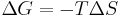  \Delta G = -T \Delta S \,