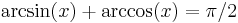  \arcsin(x)+\arccos(x)=\pi/2\;