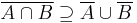 \overline{A \cap B}\supseteq\overline{A} \cup \overline{B}