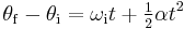 \theta_{\mathrm{f}} - \theta_{\mathrm{i}} = \omega_{\mathrm{i}} t + \tfrac{1}{2} \alpha t^2