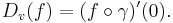  D_v(f) = (f\circ\gamma)'(0).