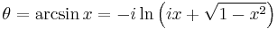 \theta = \arcsin x = -i \ln \left(ix + \sqrt{1-x^2}\right) \, 