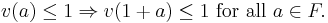  v(a) \le 1 \Rightarrow v(1+a) \le 1 \text{ for all } a \in F.