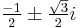 \tfrac{-1}{2} \pm \tfrac{\sqrt{3}}{2}i