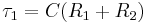 \tau_1 = C (R_1 + R_2)