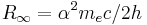 R_\infin = \alpha^2 m_e c / 2 h \,