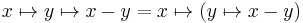 x \mapsto y \mapsto x - y = x \mapsto (y \mapsto x - y)