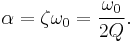 
\alpha = \zeta \omega_0 = { \omega_0 \over 2 Q }.
