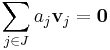  \sum_{j \in J} a_j \mathbf{v}_j = \mathbf{0} \,