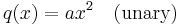 q(x) = ax^2\quad \textrm{(unary)} 