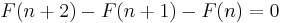 F(n+2)-F(n+1)-F(n)=0\,