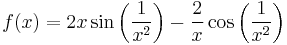 f(x)=2x\sin\left(\frac{1}{x^2}\right)-\frac{2}{x}\cos\left(\frac{1}{x^2}\right)