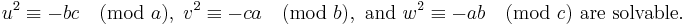 
u^2 \equiv -bc \pmod a,\; 
v^2 \equiv -ca \pmod b, 
\mbox{ and }
w^2 \equiv -ab \pmod c
\mbox{ are solvable.}
