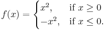 f(x) = \begin{cases} x^2, & \mbox{if }x\ge 0 \\ -x^2, & \mbox{if }x \le 0.\end{cases}