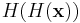 H(H(\mathbf{x}))