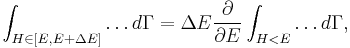 
\int_{H \in \left[ E, E+\Delta E \right]} \ldots d\Gamma  = \Delta E \frac{\partial}{\partial E} \int_{H < E} \ldots d\Gamma,
