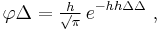 
    \varphi\Delta = \tfrac{h}{\surd\pi}\, e^{-hh\Delta\Delta}\ ,
