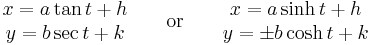 \begin{matrix}
 x = a\tan t + h \\
 y = b\sec t + k \\
\end{matrix}
\qquad \mathrm{or} \qquad\begin{matrix}
 x = a\sinh t + h \\
 y = \pm b\cosh t + k \\
\end{matrix}
