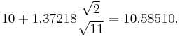 10+1.37218 \frac{\sqrt{2}}{\sqrt{11}}=10.58510.