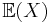 \mathbb{E}(X)