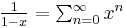 \textstyle \frac{1}{1-x} = \sum_{n=0}^{\infty} x^n