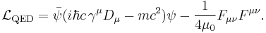 \ \mathcal{L}_{\mathrm{QED}} = \bar\psi(i\hbar c \, \gamma^\mu D_\mu - m c^2 )\psi - \frac{1}{4 \mu_0}F_{\mu\nu}F^{\mu\nu}. 