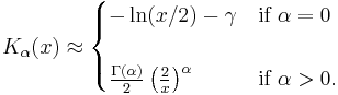 K_\alpha(x) \approx \begin{cases}
  - \ln (x/2) - \gamma   & \text{if } \alpha=0 \\ \\
  \frac{\Gamma(\alpha)}{2} \left( \frac{2}{x} \right) ^\alpha & \text{if } \alpha > 0.
\end{cases} 