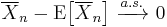 
    \overline{X}_n - \operatorname{E}\big[\overline{X}_n\big]\ \xrightarrow{a.s.}\ 0
  