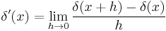 \delta'(x) = \lim_{h\to 0} \frac{\delta(x+h)-\delta(x)}{h}