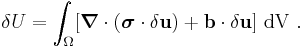 
   \delta U = \int_{\Omega} [\boldsymbol{\nabla}\cdot(\boldsymbol{\sigma}\cdot\delta\mathbf{u}) + \mathbf{b}\cdot\delta\mathbf{u}]~ {\rm dV} ~.
 