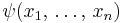 \psi(x_1, \, \ldots , \, x_n)