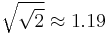 \sqrt{\sqrt{2}} \approx 1.19