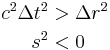 \begin{align} \\
  c^2\Delta t^2 &> \Delta r^2 \\
            s^2 &< 0 \\
\end{align}