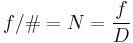 f/\# = N = \frac fD \ 