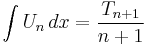 \int U_n\, dx = \frac{T_{n + 1}}{n + 1}\,