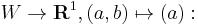 W \to \mathbf{R}^1, (a,b) \mapsto (a):