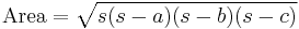 \mathrm{Area} =  \sqrt{s(s-a)(s-b)(s-c)}