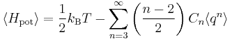 
\langle H_{\mathrm{pot}} \rangle = \frac{1}{2} k_{\rm B} T - 
\sum_{n=3}^{\infty} \left( \frac{n - 2}{2} \right) C_{n} \langle q^{n} \rangle
