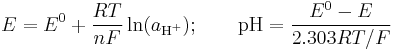  E = E^0 + \frac{RT}{nF} \ln(a_{\textrm{H}^+}); \qquad \mathrm{pH} = \frac{E^0-E}{2.303 RT/F}