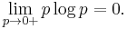 \lim_{p\to0+}p\log p = 0.