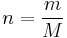  n = {\frac{m}{M}} 