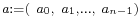 \scriptstyle a:=(\ a_0,\ a_1,...,\ a_{n-1})