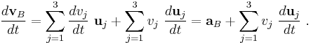 \frac {d\mathbf{v}_B}{dt} =\sum_{j=1}^3 \frac{d v_j}{dt} \  \mathbf{u}_j+ \sum_{j=1}^3 v_j \ \frac{d \mathbf{u}_j}{dt} =\mathbf{a}_B + \sum_{j=1}^3 v_j \ \frac{d \mathbf{u}_j}{dt} \ . 