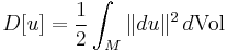 D[u] = \frac{1}{2}\int_M \|du\|^2\,d\operatorname{Vol}