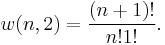 
w(n,2)=\frac{(n+1)!}{n!1!}.
