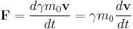  \mathbf{F}=\frac{d \gamma m_0 \mathbf{v}}{dt}=\gamma m_0 \frac{d \mathbf{v}}{dt}