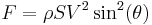 F = \rho SV^2 \sin^2 (\theta) 