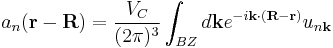 a_n(\mathbf{r-R}) = \frac{V_{C}}{(2\pi)^{3}} \int_{BZ} d\mathbf{k} e^{-i\mathbf{k}\cdot(\mathbf{R-r})}u_{n\mathbf{k}}