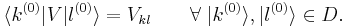 \langle k^{(0)} | V |l^{(0)}\rangle = V_{kl} \qquad \forall \; |k^{(0)}\rangle, |l^{(0)}\rangle \in D. 